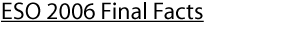 ESO 2006 Final Facts